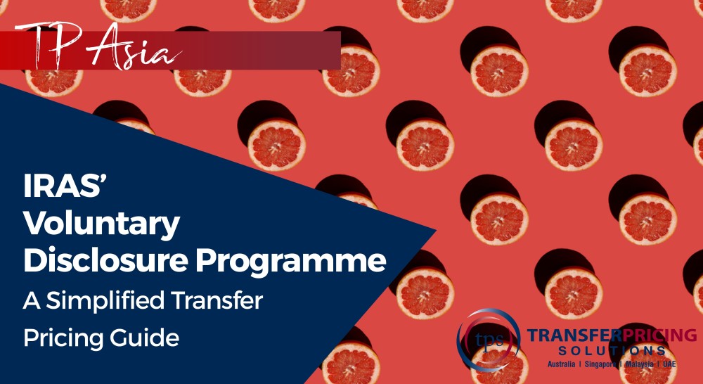 IRAS’ Voluntary Disclosure Programme: A Simplified Transfer Pricing Guide